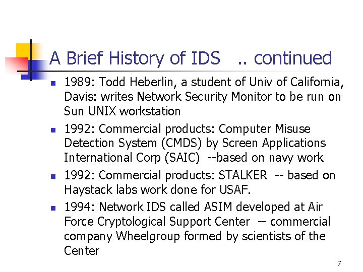 A Brief History of IDS. . continued n n 1989: Todd Heberlin, a student A Brief History of IDS. . continued n n 1989: Todd Heberlin, a student