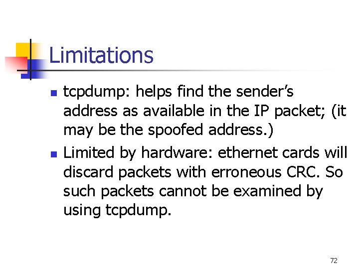 Limitations n n tcpdump: helps find the sender’s address as available in the IP Limitations n n tcpdump: helps find the sender’s address as available in the IP