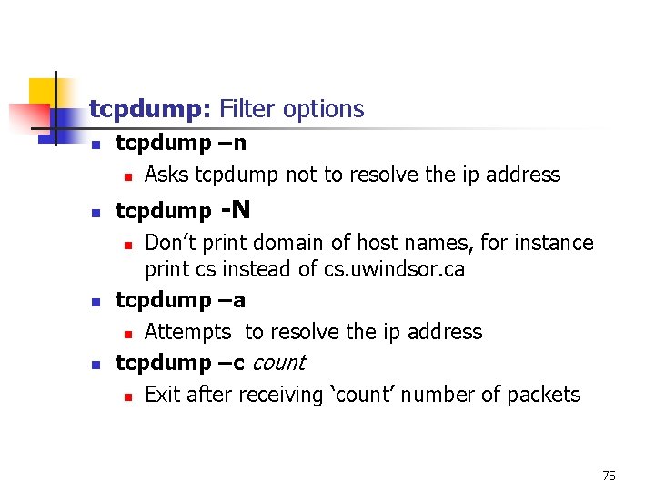 tcpdump: Filter options n n tcpdump –n n Asks tcpdump not to resolve the tcpdump: Filter options n n tcpdump –n n Asks tcpdump not to resolve the