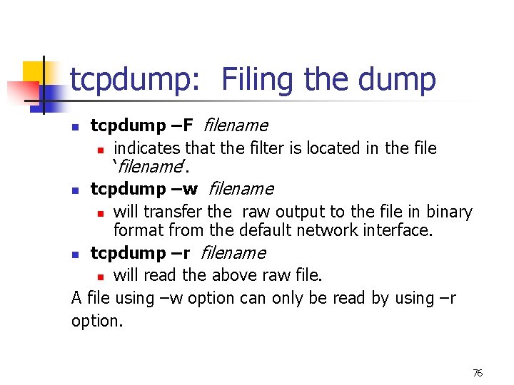 tcpdump: Filing the dump tcpdump –F filename n indicates that the filter is located tcpdump: Filing the dump tcpdump –F filename n indicates that the filter is located