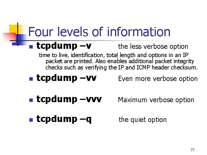 Four levels of information n tcpdump –v the less verbose option time to live, Four levels of information n tcpdump –v the less verbose option time to live,