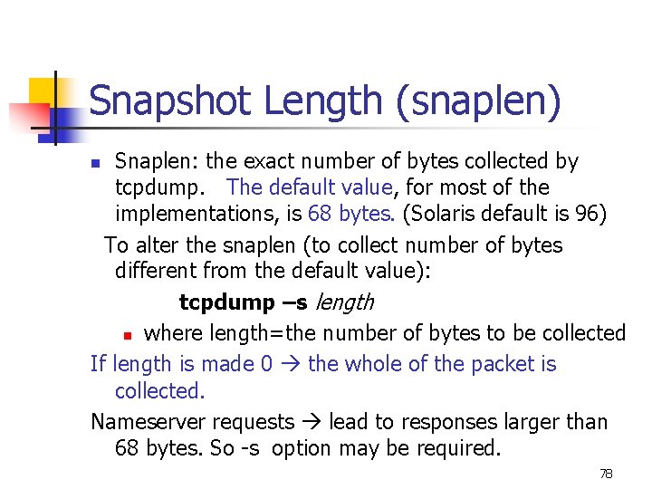 Snapshot Length (snaplen) Snaplen: the exact number of bytes collected by tcpdump. The default Snapshot Length (snaplen) Snaplen: the exact number of bytes collected by tcpdump. The default