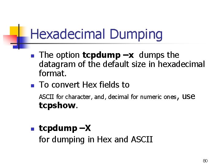 Hexadecimal Dumping n n n The option tcpdump –x dumps the datagram of the Hexadecimal Dumping n n n The option tcpdump –x dumps the datagram of the