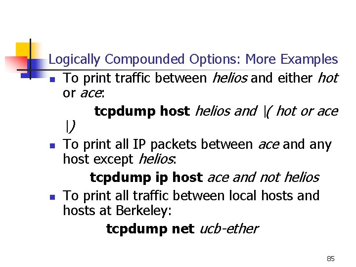 Logically Compounded Options: More Examples n To print traffic between helios and either hot Logically Compounded Options: More Examples n To print traffic between helios and either hot