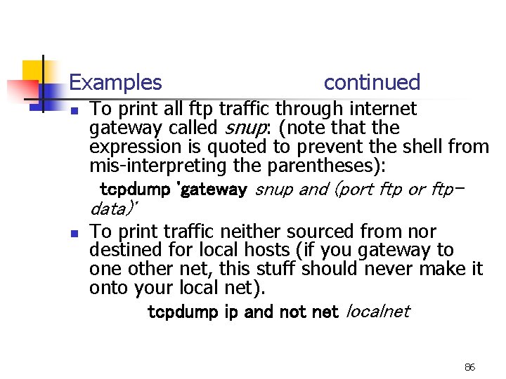 Examples n continued To print all ftp traffic through internet gateway called snup: (note Examples n continued To print all ftp traffic through internet gateway called snup: (note