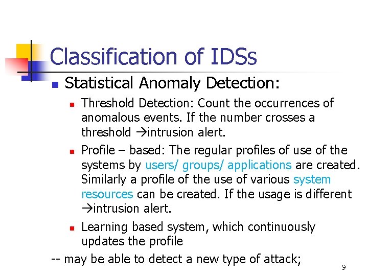 Classification of IDSs n Statistical Anomaly Detection: Threshold Detection: Count the occurrences of anomalous Classification of IDSs n Statistical Anomaly Detection: Threshold Detection: Count the occurrences of anomalous