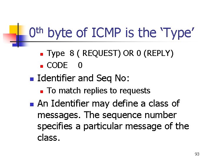0 th byte of ICMP is the ‘Type’ n n n Identifier and Seq 0 th byte of ICMP is the ‘Type’ n n n Identifier and Seq