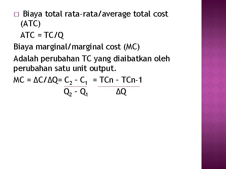 Biaya total rata-rata/average total cost (ATC) ATC = TC/Q Biaya marginal/marginal cost (MC) Adalah