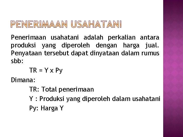 Penerimaan usahatani adalah perkalian antara produksi yang diperoleh dengan harga jual. Penyataan tersebut dapat