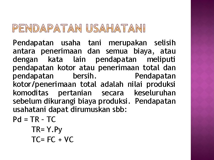 Pendapatan usaha tani merupakan selisih antara penerimaan dan semua biaya, atau dengan kata lain