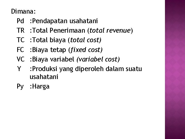Dimana: Pd : Pendapatan usahatani TR : Total Penerimaan (total revenue) TC : Total
