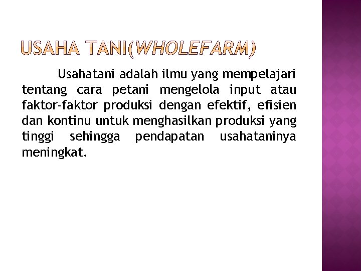 Usahatani adalah ilmu yang mempelajari tentang cara petani mengelola input atau faktor-faktor produksi dengan