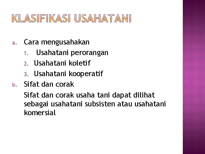 a. b. Cara mengusahakan 1. Usahatani perorangan 2. Usahatani koletif 3. Usahatani kooperatif Sifat