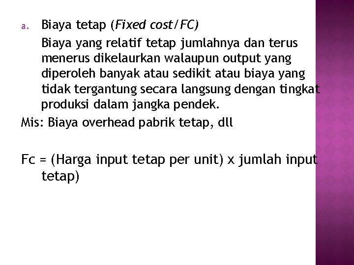 Biaya tetap (Fixed cost/FC) Biaya yang relatif tetap jumlahnya dan terus menerus dikelaurkan walaupun
