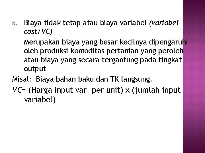 Biaya tidak tetap atau biaya variabel (variabel cost/VC) Merupakan biaya yang besar kecilnya dipengaruhi