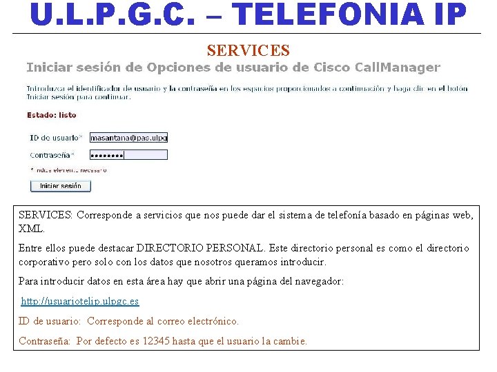 U. L. P. G. C. – TELEFONIA IP SERVICES: Corresponde a servicios que nos