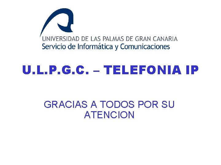 U. L. P. G. C. – TELEFONIA IP GRACIAS A TODOS POR SU ATENCION