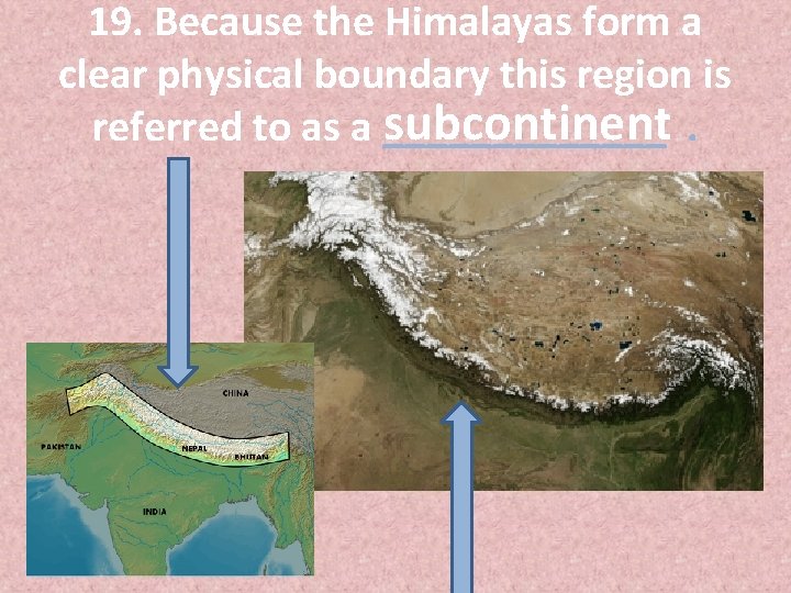 19. Because the Himalayas form a clear physical boundary this region is subcontinent. referred