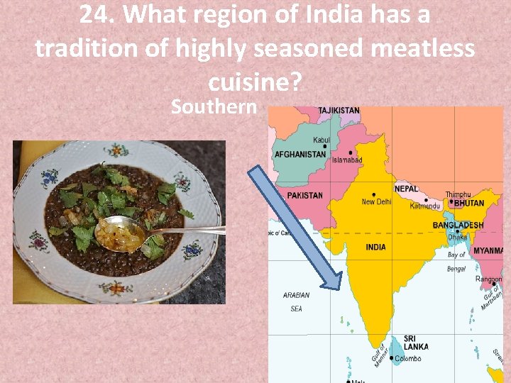 24. What region of India has a tradition of highly seasoned meatless cuisine? Southern