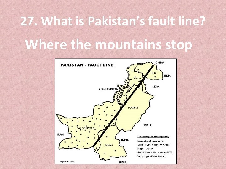 27. What is Pakistan’s fault line? Where the mountains stop 