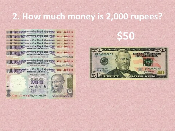 2. How much money is 2, 000 rupees? $50 