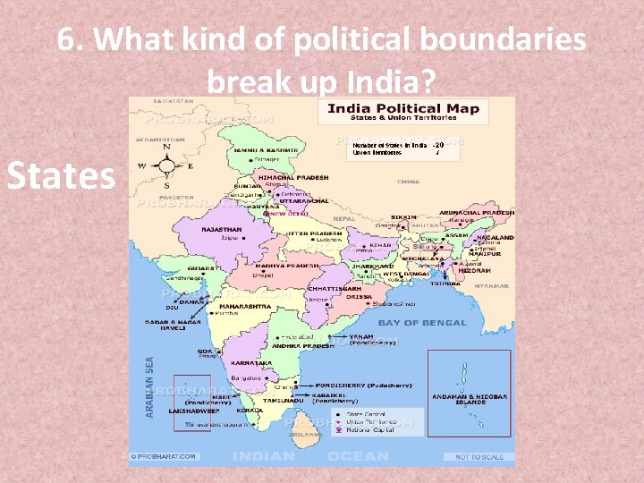 6. What kind of political boundaries break up India? States 