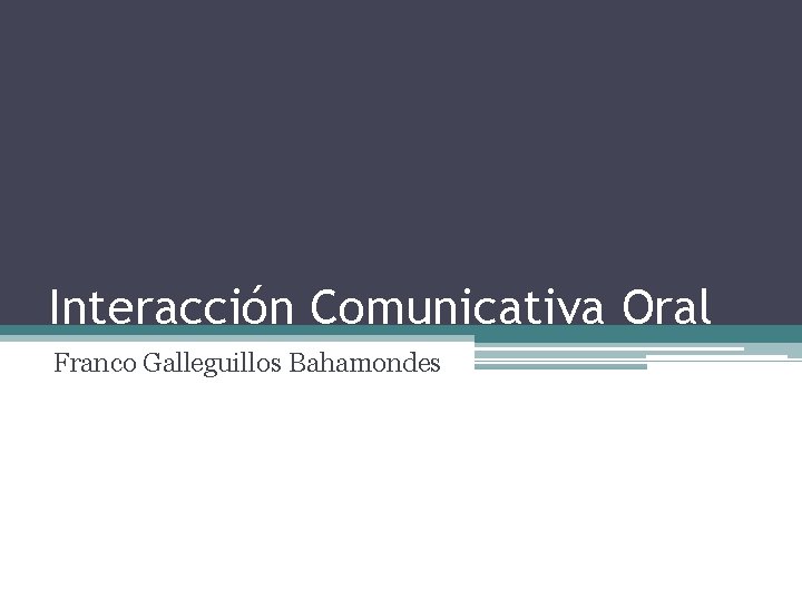 Interacción Comunicativa Oral Franco Galleguillos Bahamondes 