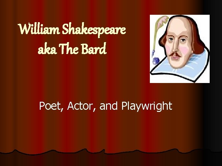 William Shakespeare aka The Bard Poet, Actor, and Playwright 
