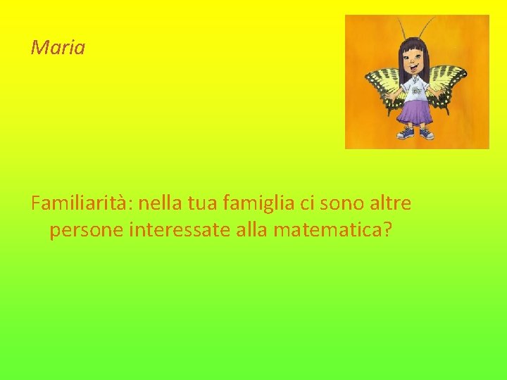 Maria Familiarità: nella tua famiglia ci sono altre persone interessate alla matematica? 