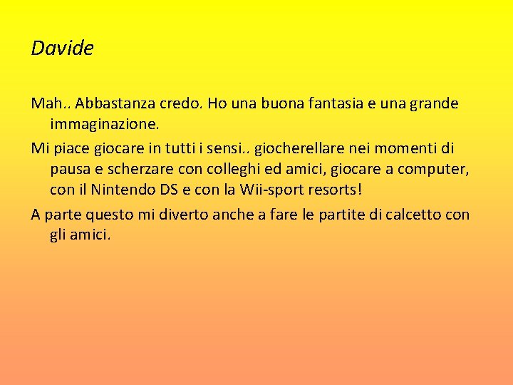 Davide Mah. . Abbastanza credo. Ho una buona fantasia e una grande immaginazione. Mi