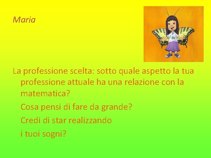 Maria La professione scelta: sotto quale aspetto la tua professione attuale ha una relazione