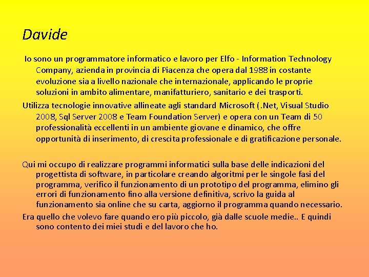 Davide Io sono un programmatore informatico e lavoro per Elfo - Information Technology Company,