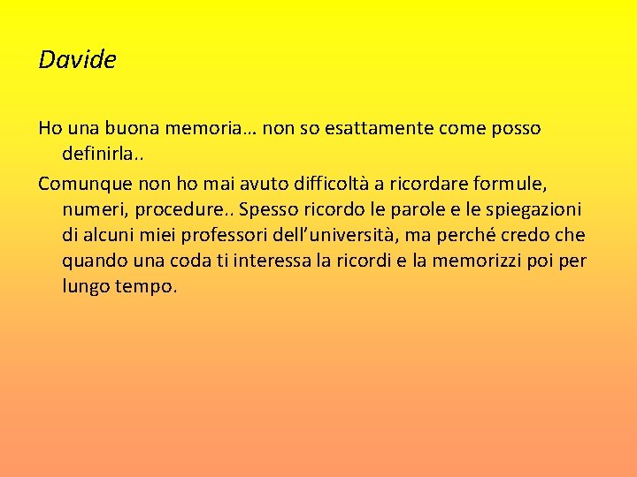 Davide Ho una buona memoria… non so esattamente come posso definirla. . Comunque non