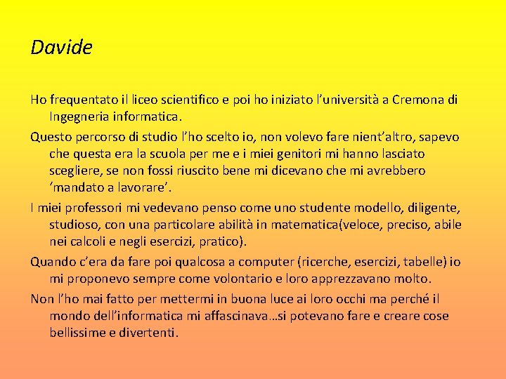 Davide Ho frequentato il liceo scientifico e poi ho iniziato l’università a Cremona di
