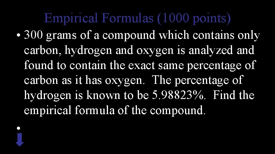 Empirical Formulas (1000 points) • 300 grams of a compound which contains only carbon,