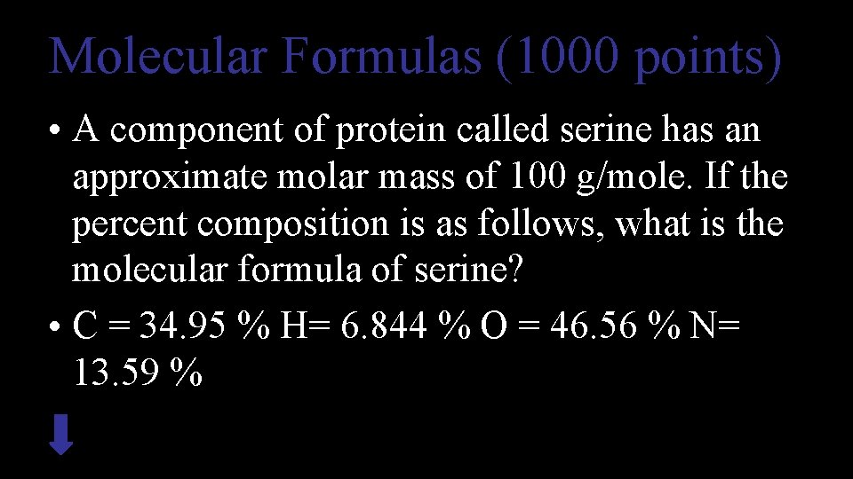 Molecular Formulas (1000 points) • A component of protein called serine has an approximate