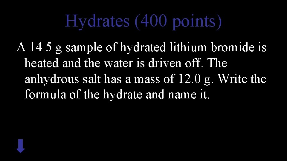 Hydrates (400 points) A 14. 5 g sample of hydrated lithium bromide is heated