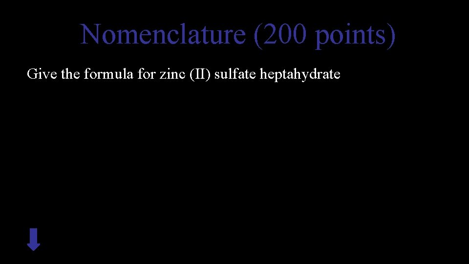  Nomenclature (200 points) Give the formula for zinc (II) sulfate heptahydrate 