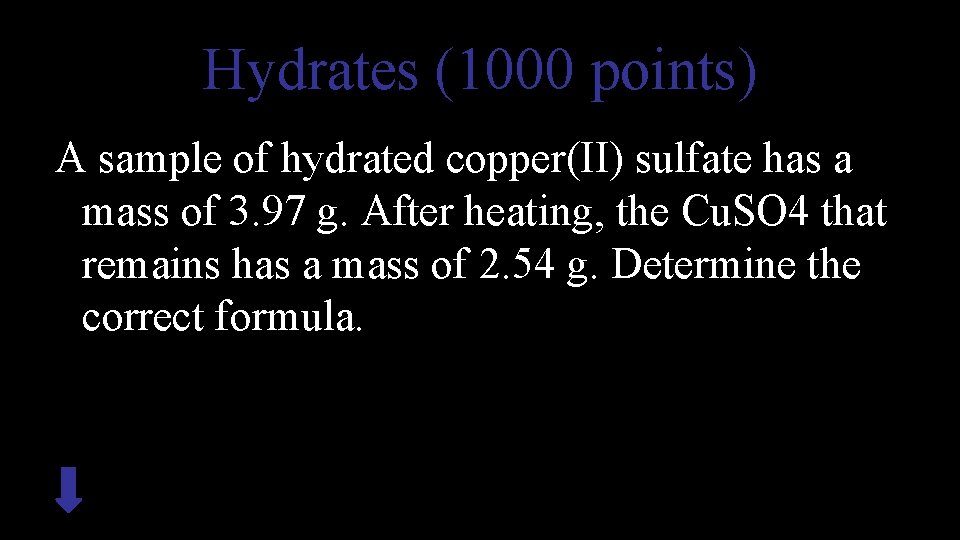 Hydrates (1000 points) A sample of hydrated copper(II) sulfate has a mass of 3.