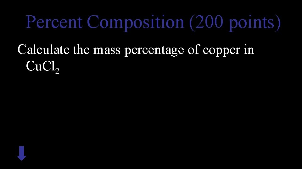  Percent Composition (200 points) Calculate the mass percentage of copper in Cu. Cl