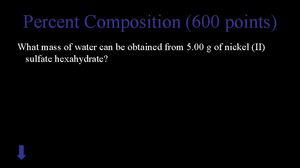 Percent Composition (600 points) What mass of water can be obtained from 5. 00