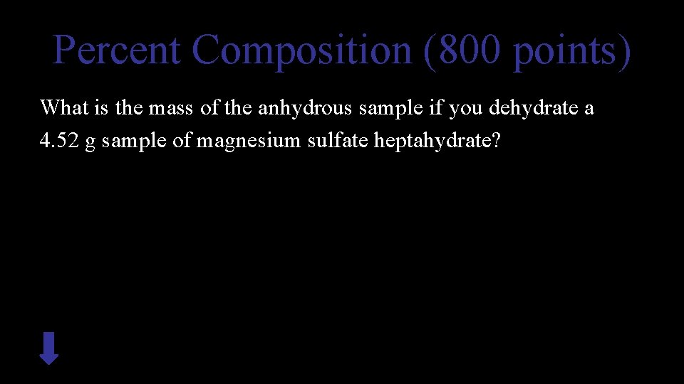 Percent Composition (800 points) What is the mass of the anhydrous sample if you