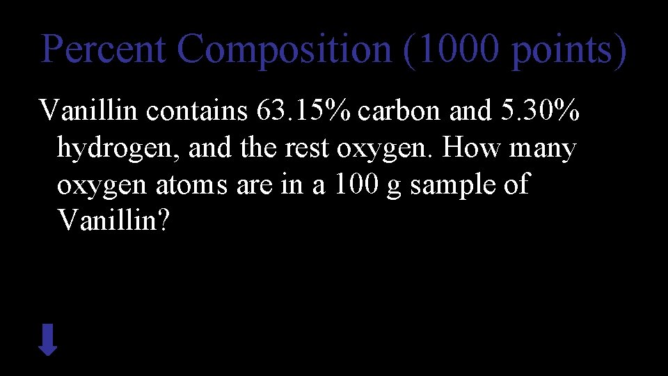 Percent Composition (1000 points) Vanillin contains 63. 15% carbon and 5. 30% hydrogen, and