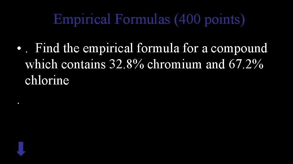Empirical Formulas (400 points) • . Find the empirical formula for a compound which
