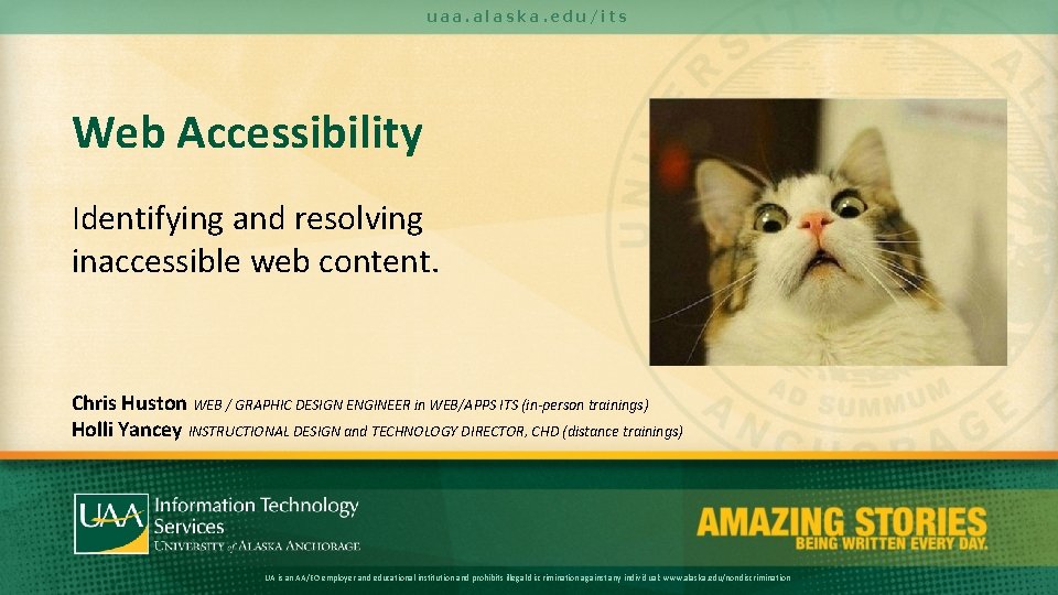 uaa. alaska. edu/its Web Accessibility Identifying and resolving inaccessible web content. Chris Huston WEB