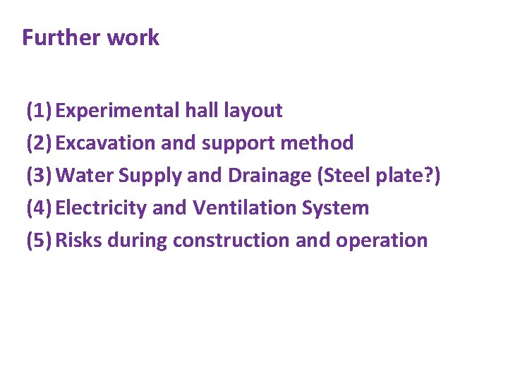 Further work (1) Experimental hall layout (2) Excavation and support method (3) Water Supply