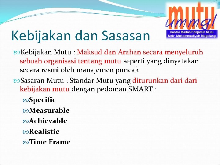 Kebijakan dan Sasasan Kebijakan Mutu : Maksud dan Arahan secara menyeluruh sebuah organisasi tentang