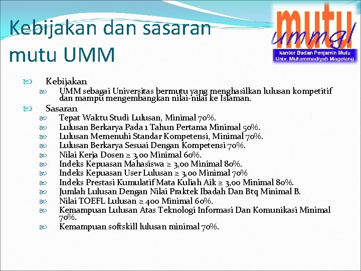 Kebijakan dan sasaran mutu UMM Kebijakan UMM sebagai Universitas bermutu yang menghasilkan lulusan kompetitif