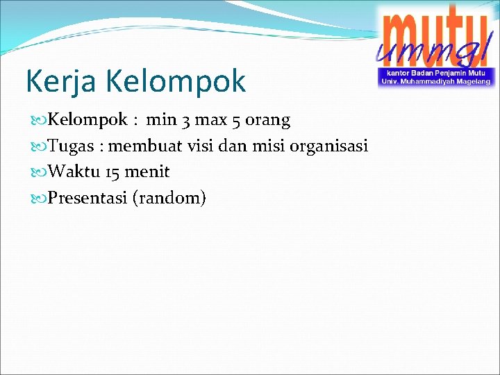 Kerja Kelompok : min 3 max 5 orang Tugas : membuat visi dan misi