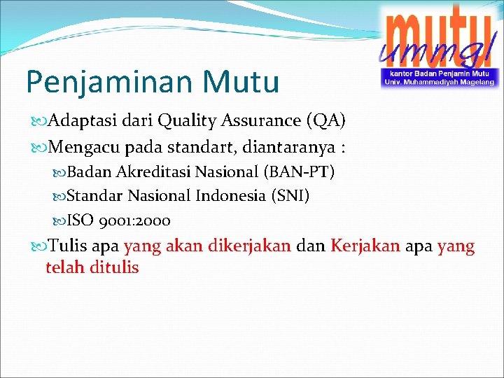 Penjaminan Mutu Adaptasi dari Quality Assurance (QA) Mengacu pada standart, diantaranya : Badan Akreditasi